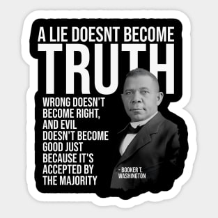 A Lie Doesn't Become Truth...because it's accepted by the majority Sticker